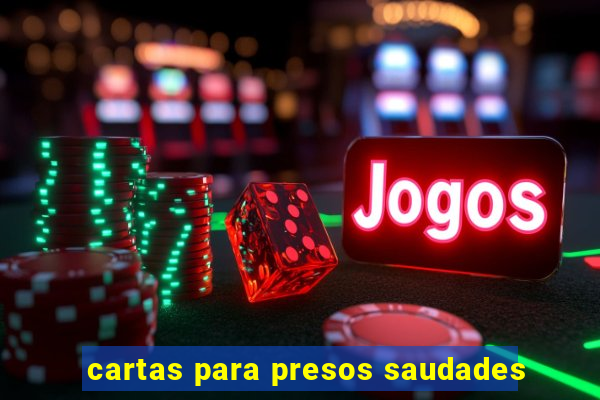 cartas para presos saudades